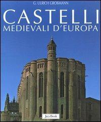 Castelli medievali d'Europa - Ulrich G. Grossmann - Libro Jaca Book 2005, Varia Arte | Libraccio.it