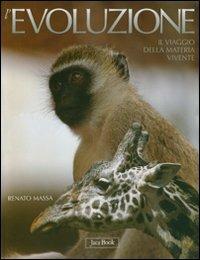L'evoluzione. Il viaggio della materia vivente. Ediz. illustrata - Renato Massa - Libro Jaca Book 2007, Varie. Illustrati | Libraccio.it