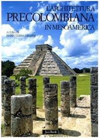 L' architettura precolombiana in Mesoamerica. Ediz. illustrata  - Libro Jaca Book 2009, Corpus precolombiano | Libraccio.it