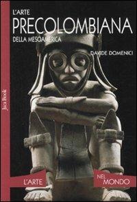 L' arte precolombiana della Mesoamerica. Ediz. illustrata - Davide Domenici - Libro Jaca Book 2009, L'arte nel mondo | Libraccio.it