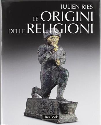 Le origini delle religioni. Ediz. illustrata - Julien Ries - Libro Jaca Book 2012 | Libraccio.it