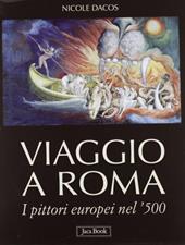 Viaggio a Roma. I pittori europei nel '500. Ediz. illustrata