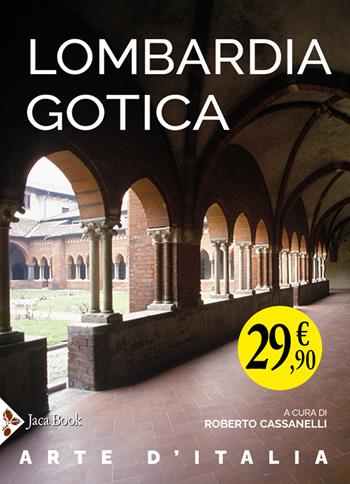 Lombardia gotica - Roberto Cassanelli, Maria Grazia Balzarini, Elisabetta Rurali - Libro Jaca Book 2023, Illustrati. Arte mondo | Libraccio.it