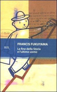 La fine della storia e l'ultimo uomo - Francis Fukuyama - Libro Rizzoli 2003, BUR Saggi | Libraccio.it