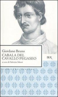 Cabala del cavallo Pegaseo - Giordano Bruno - Libro Rizzoli 2004, BUR Classici del pensiero | Libraccio.it