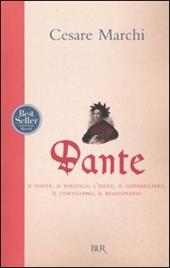Dante. Il poeta, il politico, l'esule, il guerrigliero, il cortigiano, il reazionario
