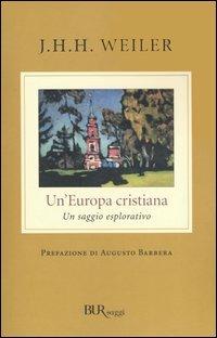 Un'Europa cristiana. Un saggio esplorativo - Joseph H. Weiler - Libro Rizzoli 2003, BUR Saggi | Libraccio.it