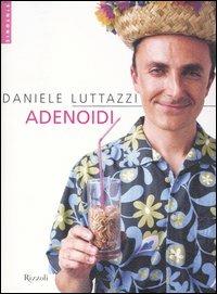 Adenoidi - Daniele Luttazzi - Libro Rizzoli 2004, Scala. Sintonie | Libraccio.it