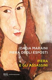 Piera e gli assassini - Dacia Maraini, Piera Degli Esposti - Libro Rizzoli 2004, BUR Scrittori contemporanei | Libraccio.it