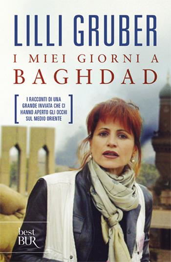 I miei giorni a Baghdad - Lilli Gruber - Libro Rizzoli 2004, BUR Best BUR | Libraccio.it