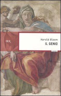 Il genio. Il senso dell'eccellenza attraverso le vite di cento individui non comuni - Harold Bloom - Libro Rizzoli 2004, BUR Saggi | Libraccio.it