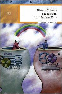 La mente. Istruzioni per l'uso - Alberto Oliverio - Libro Rizzoli 2004, BUR BUR Psicologia e società | Libraccio.it