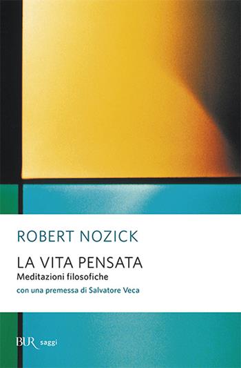 La vita pensata. Meditazioni filosofiche - Robert Nozick - Libro Rizzoli 2004, BUR Saggi | Libraccio.it