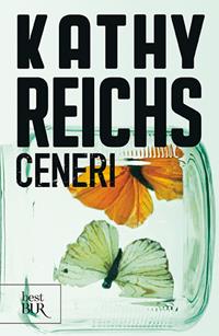 Ceneri - Kathy Reichs - Libro Rizzoli 2004, BUR Narrativa | Libraccio.it