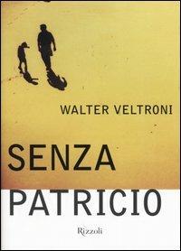 Senza Patricio - Walter Veltroni - Libro Rizzoli 2004 | Libraccio.it