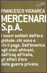 Mercenari S.p.A - Francesco Vignarca - Libro Rizzoli 2004, BUR Futuropassato | Libraccio.it