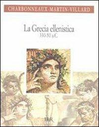 La Grecia ellenistica (330-50 a.C.) - Jean Charbonneaux, Roland Martin, François Villard - Libro Rizzoli 2005, BUR Arte | Libraccio.it