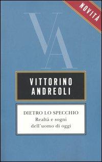 Dietro lo specchio. Realtà e sogni dell'uomo di oggi - Vittorino Andreoli - Libro Rizzoli 2005, BUR Saggi | Libraccio.it