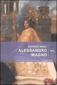 Alessandro Magno - Georges Radet - Libro Rizzoli 2005, BUR Storia | Libraccio.it