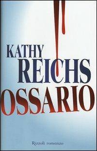 Ossario - Kathy Reichs - Libro Rizzoli 2005, Scala stranieri | Libraccio.it