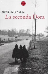 La seconda Dora - Silvia Ballestra - Libro Rizzoli 2006, 24/7 | Libraccio.it