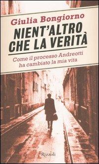 Nient'altro che la verità. Come il processo Andreotti ha cambiato la mia vita - Giulia Bongiorno - Libro Rizzoli 2005, Saggi italiani | Libraccio.it