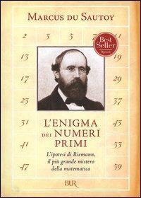 L'enigma dei numeri primi. L'ipotesi di Riemann, il più grande mistero della matematica - Marcus Du Sautoy - Libro Rizzoli 2005, BUR Saggi | Libraccio.it