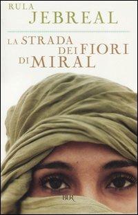 La strada dei fiori di Miral - Rula Jebreal - Libro Rizzoli 2005, BUR Narrativa | Libraccio.it