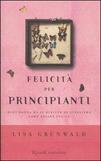 Felicità per principianti - Lisa Grunwald - Libro Rizzoli 2005, Scala stranieri | Libraccio.it