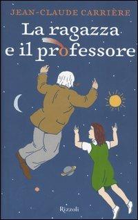 La ragazza e il professore - Jean-Claude Carrière - Libro Rizzoli 2005, Scala stranieri | Libraccio.it