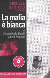 La mafia è bianca. Con DVD - Stefano M. Bianchi, Alberto Nerazzini - Libro Rizzoli 2005, BUR Senzafiltro | Libraccio.it