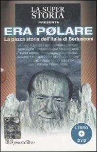 Era polare. La pazza storia dell'Italia di Berlusconi. Con DVD - Andrea Salerno - Libro Rizzoli 2006, BUR Senzafiltro | Libraccio.it