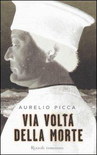 Via volta della morte - Aurelio Picca - Libro Rizzoli 2006, Scala italiani | Libraccio.it