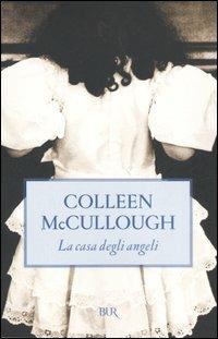 La casa degli angeli - Colleen McCullough - Libro Rizzoli 2006, BUR Narrativa | Libraccio.it