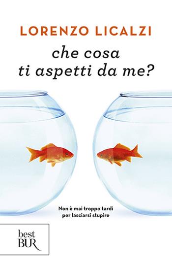 Che cosa ti aspetti da me? - Lorenzo Licalzi - Libro Rizzoli 2006, BUR Narrativa | Libraccio.it