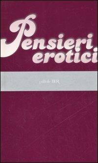 Pensieri erotici  - Libro Rizzoli 2006, BUR Pillole BUR | Libraccio.it