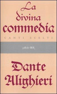 Divina Commedia. Canti scelti - Dante Alighieri - Libro Rizzoli 2006, BUR Pillole BUR | Libraccio.it