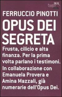 Opus dei segreta - Ferruccio Pinotti - Libro Rizzoli 2006, BUR Futuropassato | Libraccio.it