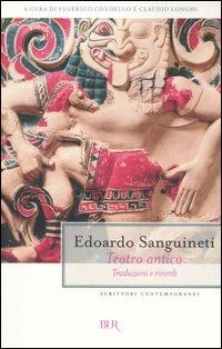 Teatro antico. Traduzioni e ricordi - Edoardo Sanguineti - Libro Rizzoli 2006, BUR Scrittori contemporanei | Libraccio.it