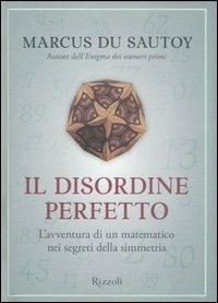 Il disordine perfetto - Marcus Du Sautoy - Libro Rizzoli 2007 | Libraccio.it
