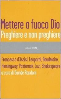 Mettere a fuoco Dio. Preghiere e non preghiere  - Libro Rizzoli 2007, BUR Pillole BUR | Libraccio.it