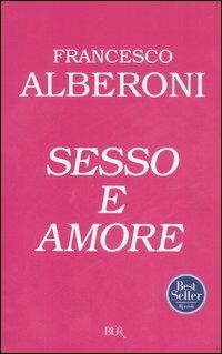 Sesso e amore - Francesco Alberoni - Libro Rizzoli 2006, BUR Saggi | Libraccio.it