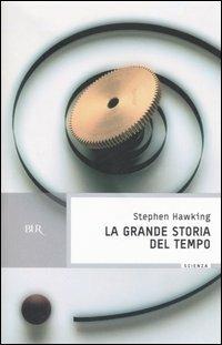 La grande storia del tempo - Stephen Hawking, Leonard Mlodinow - Libro Rizzoli 2006, BUR Scienza | Libraccio.it