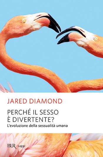 Perché il sesso è divertente? - Jared Diamond - Libro Rizzoli 2006, BUR Saggi | Libraccio.it