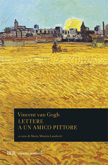 Lettere a un amico pittore - Vincent Van Gogh - Libro Rizzoli 2006, BUR Classici moderni | Libraccio.it