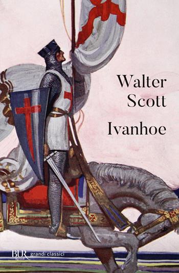 Ivanhoe - Walter Scott - Libro Rizzoli 2007, BUR I grandi romanzi | Libraccio.it