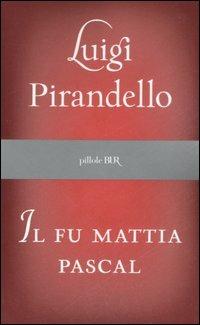 Il fu Mattia Pascal - Luigi Pirandello - Libro Rizzoli 2007, BUR Pillole BUR | Libraccio.it