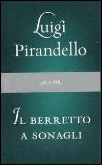 Il berretto a sonagli - Luigi Pirandello - Libro Rizzoli 2007, BUR Pillole BUR | Libraccio.it