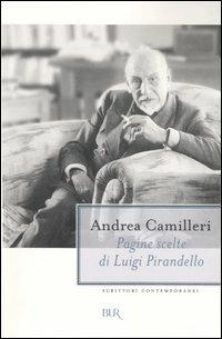 Pagine scelte di Luigi Pirandello - Andrea Camilleri - Libro Rizzoli 2007, BUR Scrittori contemporanei | Libraccio.it