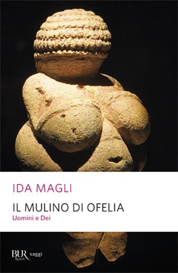 Il mulino di Ofelia. Uomini e Dei - Ida Magli - Libro Rizzoli 2007, BUR Alta fedeltà | Libraccio.it